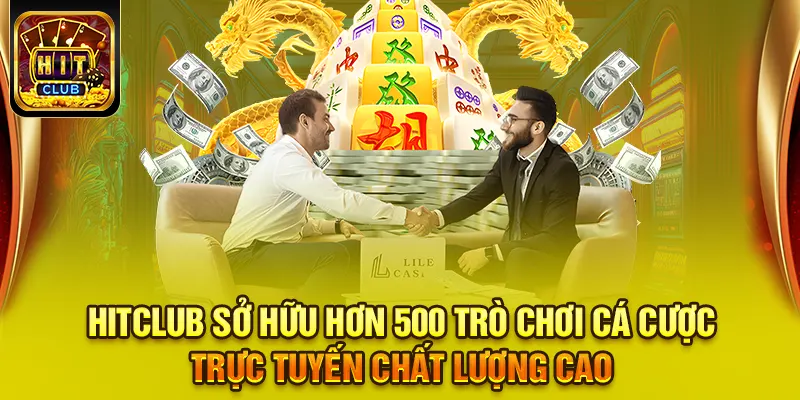 Hitclub 15 HITCLUB sở hữu hơn 500 trò chơi cá cược trực tuyến chất lượng cao